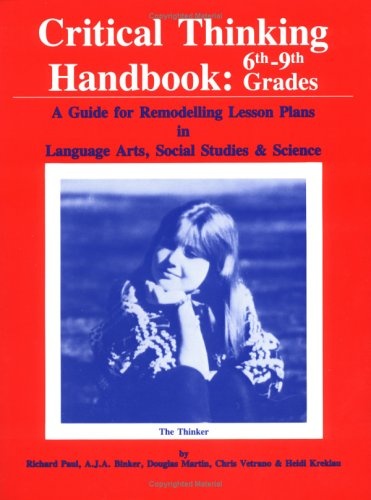 Critical Thinking Handbook 6Th-9Th Grades: A Guide for Remodelling Lesson Plans in Language Arts, Social Studies, and Science