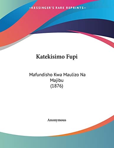 Katekisimo Fupi: Mafundisho Kwa Maulizo Na Majibu (1876) (Swahili Edition)