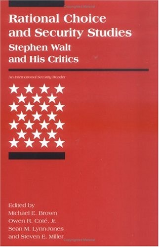 Rational Choice and Security Studies: Stephen Walt and His Critics (International Security Readers)
