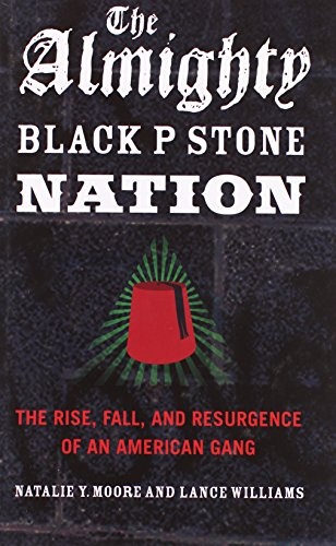 The Almighty Black P Stone Nation: The Rise, Fall, and Resurgence of an American Gang