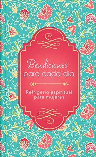 Bendiciones para cada dÃ­a: Refrigerio espiritual para mujeres (Spanish Edition)