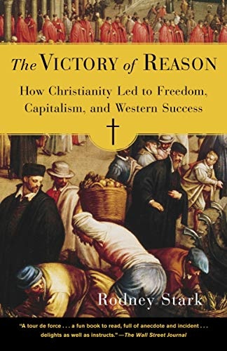 The Victory of Reason: How Christianity Led to Freedom, Capitalism, and Western Success