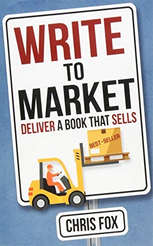 Write to Market: Deliver a Book that Sells (Write Faster, Write Smarter)
