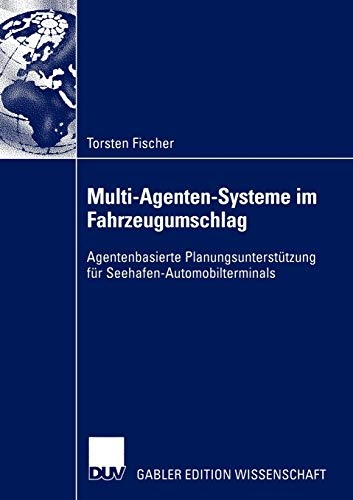 Multi-Agenten-Systeme im Fahrzeugumschlag: Agentenbasierte PlanungsunterstÃ¼tzung fÃ¼r Seehafen-Automobilterminals (German Edition)