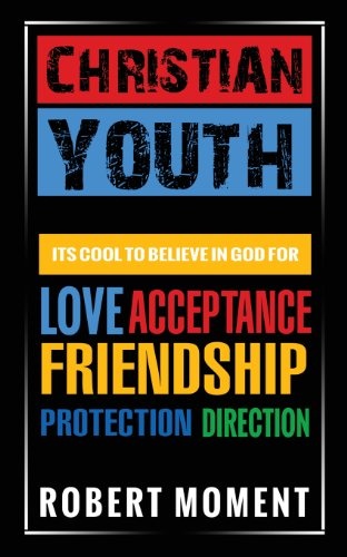 Christian Youth: Its Cool to Believe in God for Love, Acceptance, Friendship, Protection and Direction