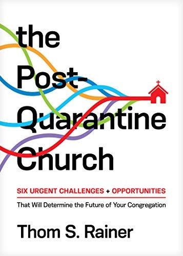 The Post-Quarantine Church: Six Urgent Challenges and Opportunities That Will Determine the Future of Your Congregation (Church Answers Resources)