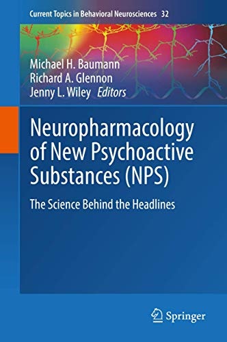 Neuropharmacology of New Psychoactive Substances (NPS): The Science Behind the Headlines (Current Topics in Behavioral Neurosciences, 32)