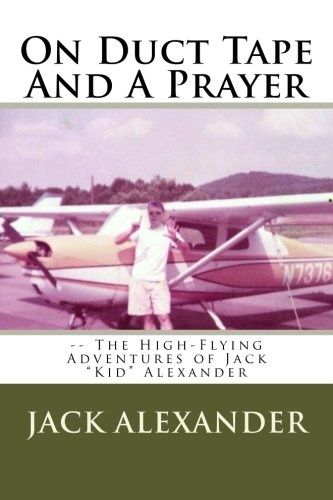 On Duct Tape And A Prayer: The High-Flying Adventures of Jack Alexander