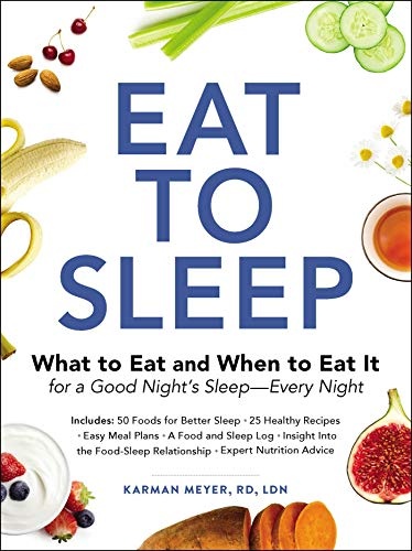 Eat to Sleep: What to Eat and When to Eat It for a Good Night's SleepâEvery Night