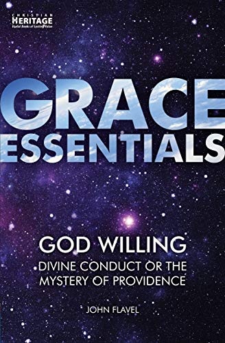 God Willing: Divine Conduct or The Mystery of Providence (Grace Essentials)