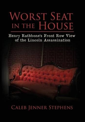 Worst Seat in the House: Henry Rathbone's Front Row View of the Lincoln Assassination