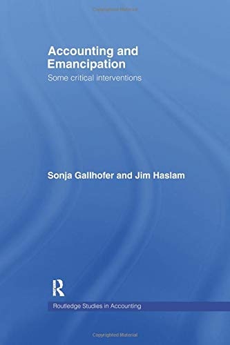 Accounting and Emancipation: Some Critical Interventions (Routledge Studies in Accounting)