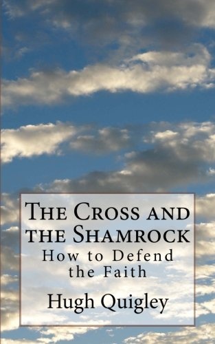 The Cross and the Shamrock: How to Defend the Faith