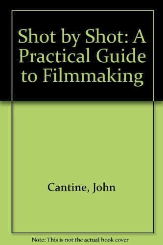 Shot by Shot: A Practical Guide to Filmmaking