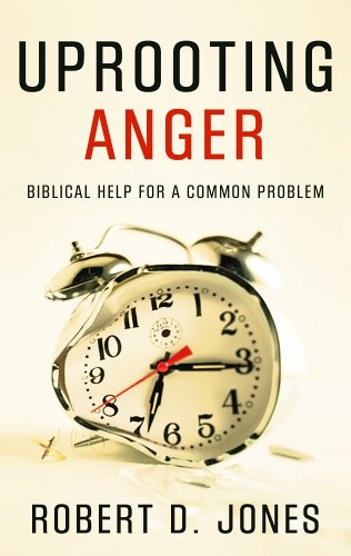 Uprooting Anger: Biblical Help for a Common Problem
