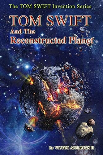 TOM SWIFT and the Reconstructed Planet (The TOM SWIFT Invention Series)