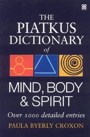 The Piatkus Dictionary of Mind, Body & Spirit