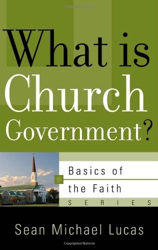 What Is Church Government? (Basics of the Faith) (Basics of the Reformed Faith)