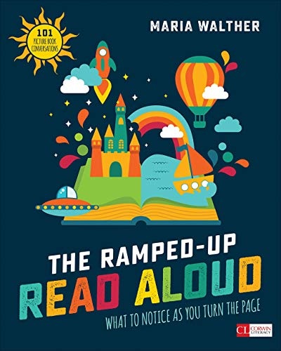 The Ramped-Up Read Aloud [Grades PreK-3]: What to Notice as You Turn the Page (Corwin Literacy)