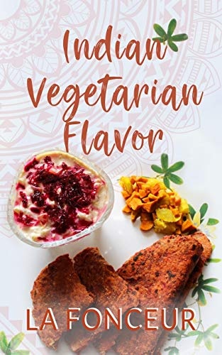 Indian Vegetarian Flavor: The Cookbook