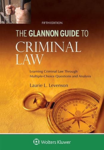 Glannon Guide to Criminal Law: Learning Criminal Law Through Multiple Choice Questions and Analysis (Glannon Guides)