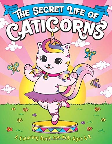 The Secret Life Of Caticorns: A Coloring Book For Kids Ages 4-8