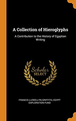 A Collection of Hieroglyphs: A Contribution to the History of Egyptian Writing