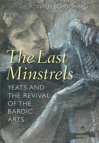 The Last Minstrels: Yeats and the Revival of the Bardic Arts