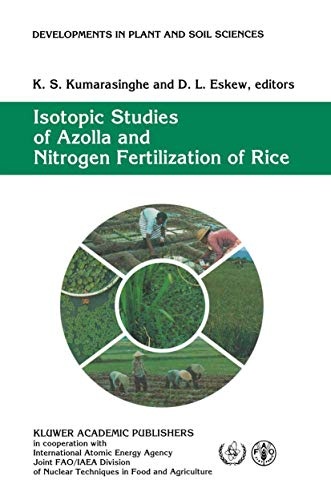 Isotopic Studies of Azolla and Nitrogen Fertilization of Rice: Report of an FAO/IAEA/SIDA Co-ordinated Research Programme on Isotopic Studies of ... (Developments in Plant and Soil Sciences, 51)