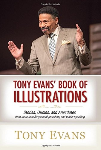 Tony Evans' Book of Illustrations: Stories, Quotes, and Anecdotes from More Than 30 Years of Preaching and Public Speaking