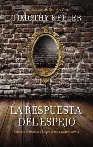 La respuesta del espejo: SoluciÃ³n definitiva a los problemas de autoestima (Spanish Edition)