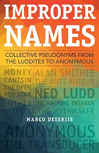 Improper Names: Collective Pseudonyms from the Luddites to Anonymous (A Quadrant Book)