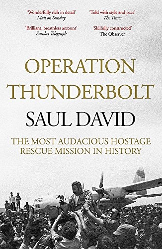 Operation Thunderbolt: Flight 139 and the Raid on Entebbe Airport, the Most Audacious Hostage Rescue Mission in History [Paperback] [Jan 01, 2012] Saul David
