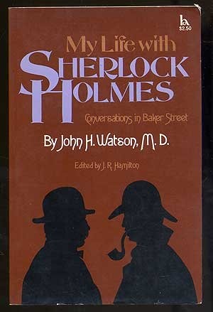 My life with Sherlock Holmes: Conversations in Baker Street by John H. Watson, M.D