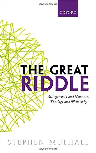 The Great Riddle: Wittgenstein and Nonsense, Theology and Philosophy