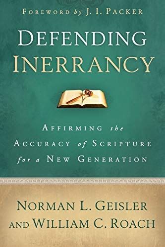 Defending Inerrancy: Affirming The Accuracy Of Scripture For A New Generation