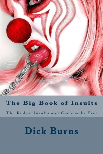 The Big Book of Insults: The Rudest Insults and Comebacks Ever