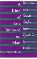 A Kind of Life Imposed on Man: Vocation and Social Order from Tyndale to Locke