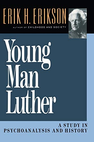Young Man Luther: A Study in Psychoanalysis and History (Austen Riggs Monograph S)