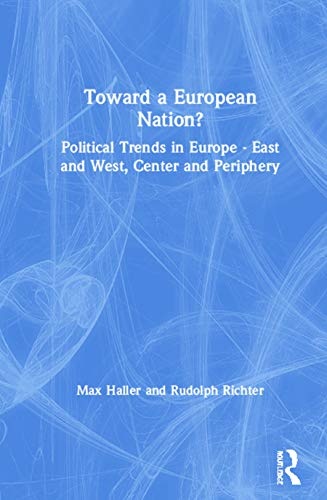 Toward a European Nation?: Political Trends in Europe East and West, Center and Periphery