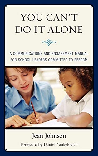 You Can't Do It Alone: A Communications and Engagement Manual for School Leaders Committed to Reform