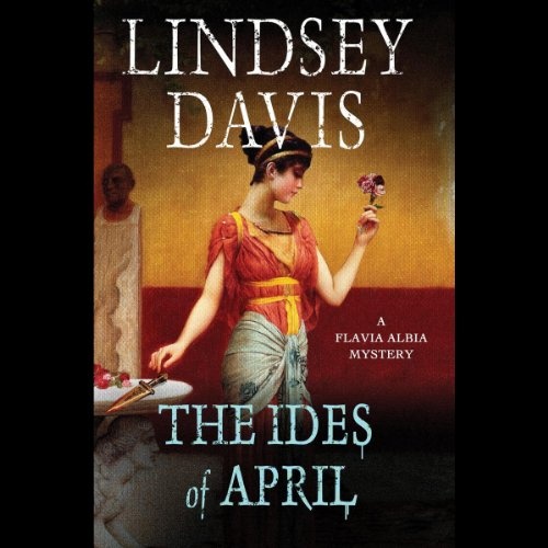 The Ides of April: A Flavia Albia Mystery (Flavia Albia Mysteries)