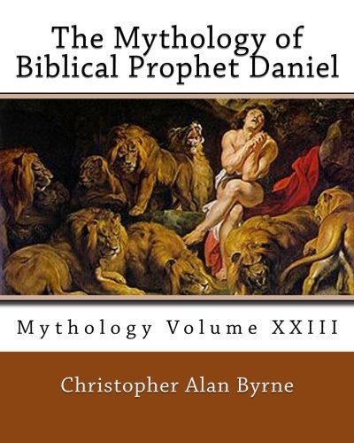 The Mythology of Biblical Prophet Daniel: Mythology