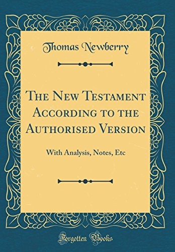 The New Testament According to the Authorised Version: With Analysis, Notes, Etc (Classic Reprint)