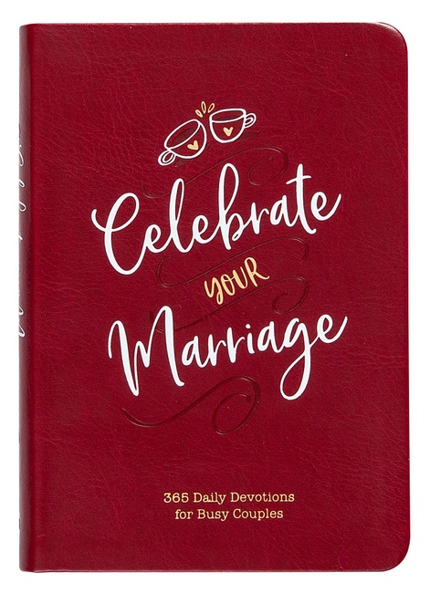 Celebrate Your Marriage: 365 Daily Devotions for Busy Couples (Imitation Leather) – Inspirational Devotional for Active Couples, Perfect Wedding and Anniversary Gift