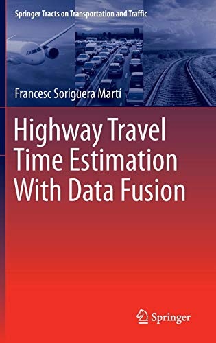 Highway Travel Time Estimation With Data Fusion (Springer Tracts on Transportation and Traffic (11))