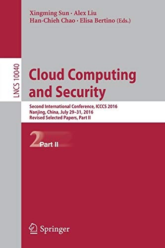 Cloud Computing and Security: Second International Conference, ICCCS 2016, Nanjing, China, July 29-31, 2016, Revised Selected Papers, Part II (Lecture Notes in Computer Science, 10040)