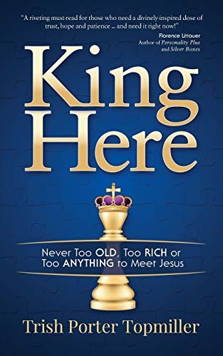 King Here: Never Too Old, Too Rich or Too Anything to Meet Jesus