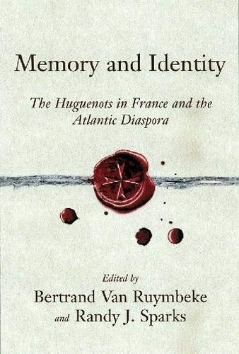 Memory and Identity: The Huguenots in France and the Atlantic Diaspora (Carolina Lowcountry and the Atlantic World)