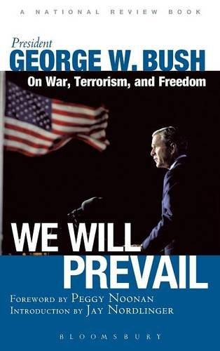 We Will Prevail: President George W. Bush on War, Terrorism and Freedom: Foreword by Peggy Noonan; Introduction by Jay Nordlinger A National Review Book